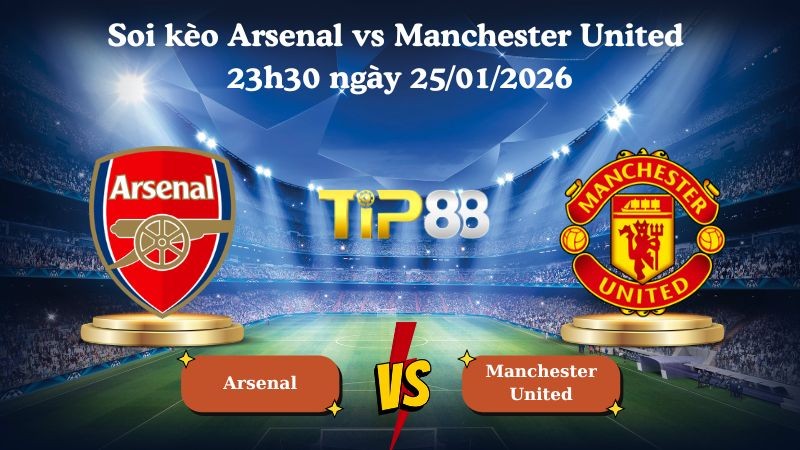 TIP88 Nhận định soi kèo Arsenal vs Manchester United 23h30 ngày 25/01/2026 - Ngoại Hạng Anh