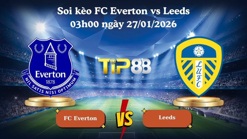 TIP88 Nhận định soi kèo Everton vs Leeds 03h00 ngày 27/01/2026 - Ngoại Hạng Anh
