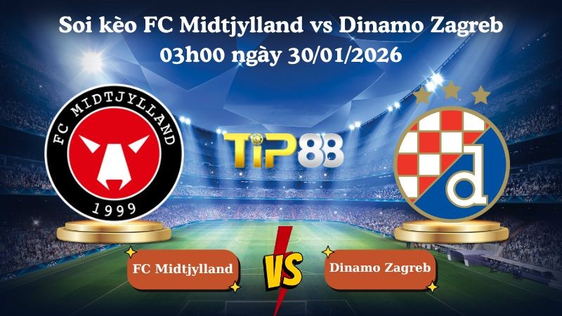TIP88 Nhận định soi kèo FC Midtjylland vs Dinamo Zagreb 03h00 ngày 30/01/2026 - Europa League