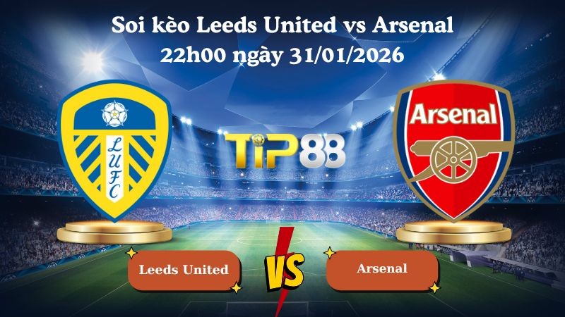 TIP88 Nhận định soi kèo Leeds United vs Arsenal 22h00 ngày 31/01/2026 - Ngoại hạng Anh