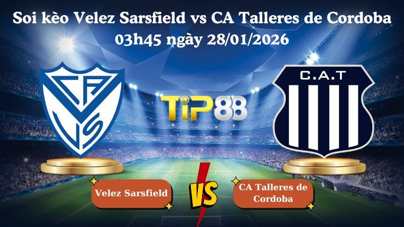 TIP88 Nhận định soi kèo Velez Sarsfield vs CA Talleres de Cordoba 03h45 ngày 28/01/2026 - VĐQG Argentina