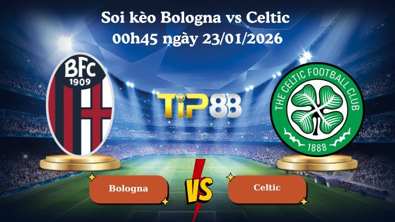 TIP88 Nhận định soi kèo Bologna vs Celtic 00h45 ngày 23/01/2026 - Europa League