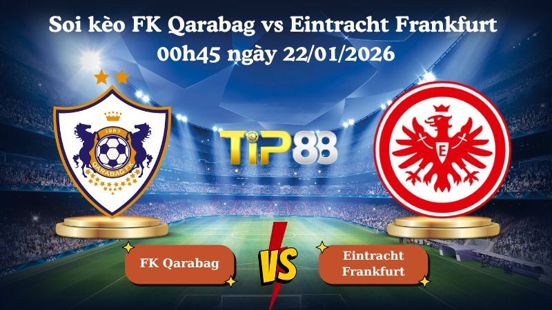 TIP88 Nhận định soi kèo FK Qarabag vs Eintracht Frankfurt 00h45 ngày 22/01/2026 - Champions League