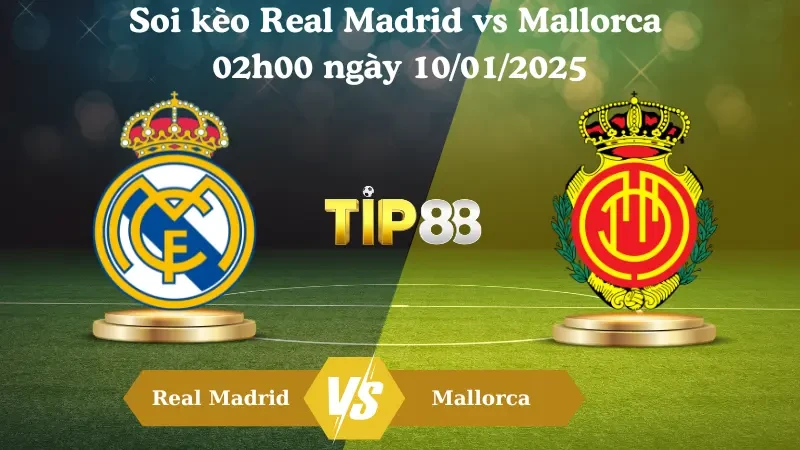TIP88 Nhận định soi kèo Real Madrid vs Mallorca 02h00 ngày 10/01/2025 - Cúp nhà vua TBN