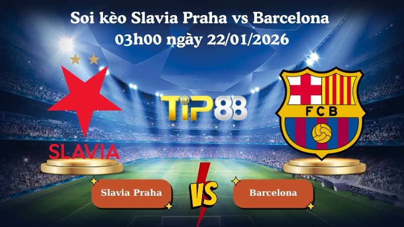 TIP88 Nhận định soi kèo Slavia Praha vs Barcelona 03h00 ngày 22/01/2026 - Champions League