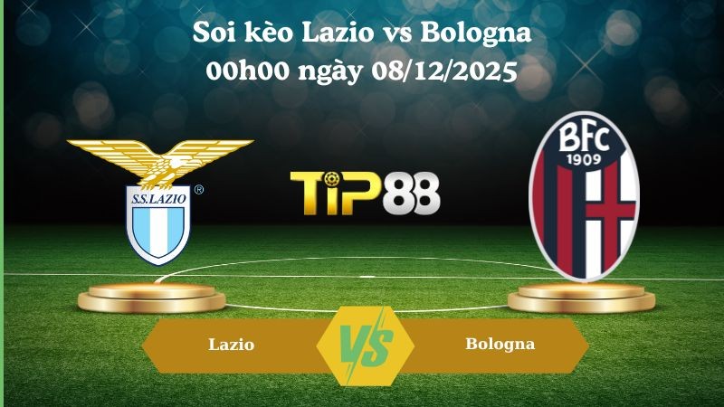 TIP88 Nhận định soi kèo Lazio vs Bologna 00h00 ngày 08/12/2025 – Serie A