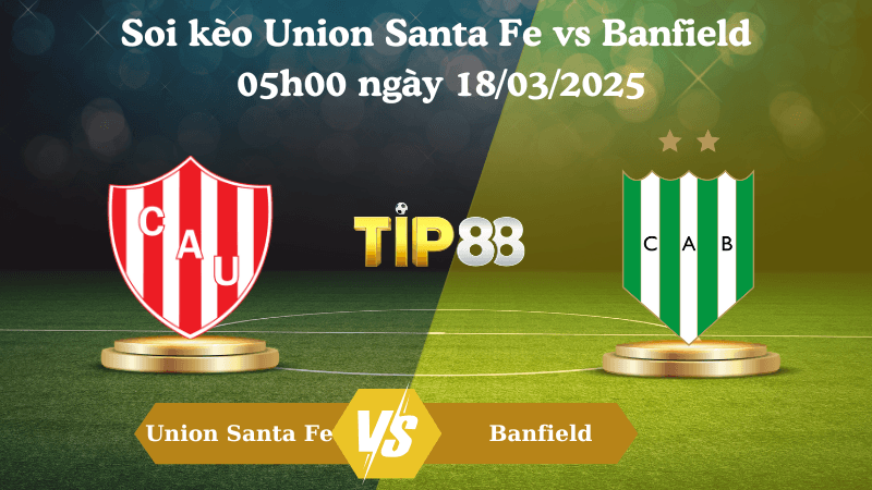 TIP88 Nhận định soi kèo Union Santa Fe vs Banfield 05h00 ngày 18/03/2025 - VĐQG Argentina