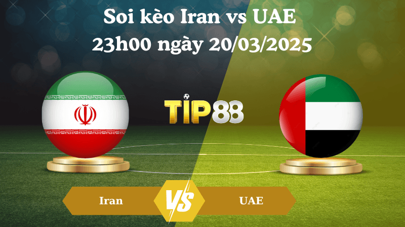 TIP88 Nhận định soi kèo Iran vs UAE 23h00 ngày 20/03/2025 - Vòng loại World Cup 2026