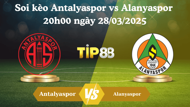 TIP88 Nhận định soi kèo Antalyaspor vs Alanyaspor 20h00 ngày 28/03/2025 - VĐQG Thổ Nhĩ Kỳ