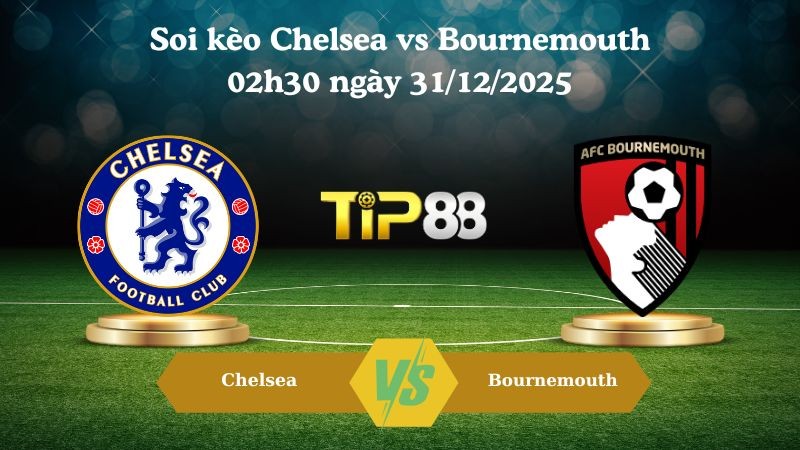 TIP88 Nhận định soi kèo Chelsea vs Bournemouth 02h30 ngày 31/12/2025 – Ngoại hạng Anh