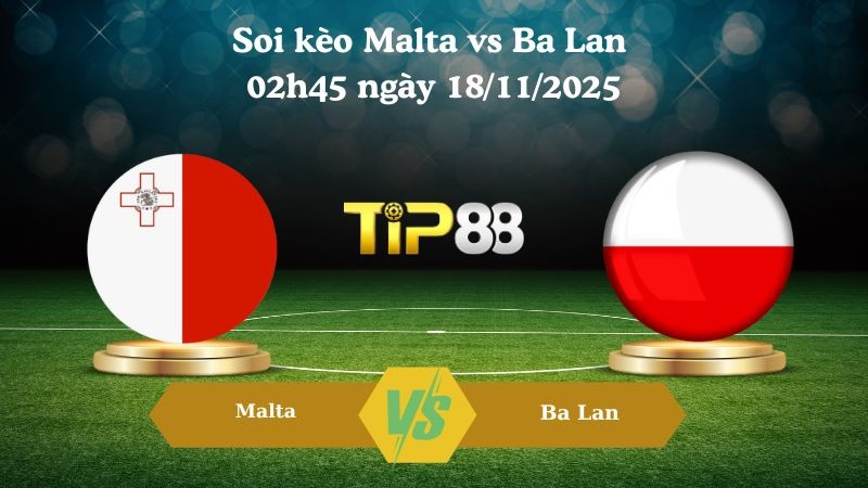 TIP88 Nhận định soi kèo Malta vs Ba Lan 02h45 ngày 18/11/2025 – Vòng loại World Cup 2026