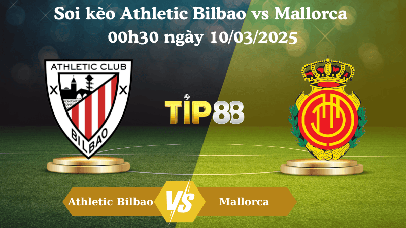 TIP88 Nhận định soi kèo Athletic Bilbao vs Mallorca 00h30 ngày 10/03/2025 - La Liga