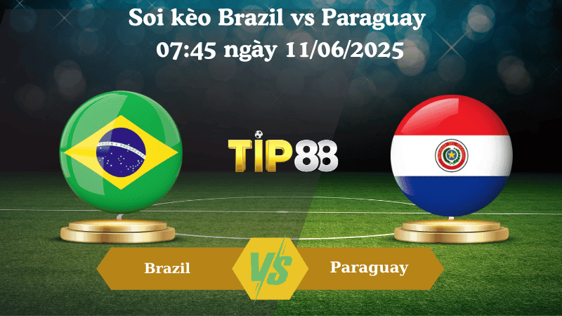 TIP88 Nhận định soi kèo Brazil vs Paraguay 07:45 ngày 11/06/2025 - Vòng loại World Cup 2026