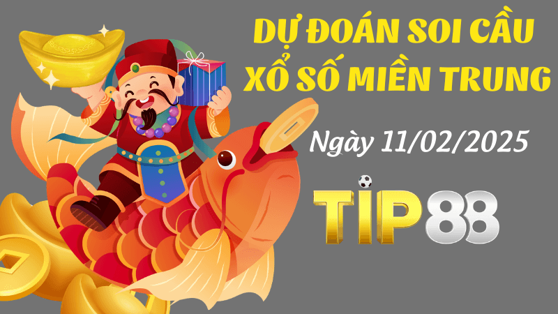 TIP88 Dự Đoán Soi Cầu Miền Trung Ngày 11/02/2025 Tìm Số May Mắn Nhất