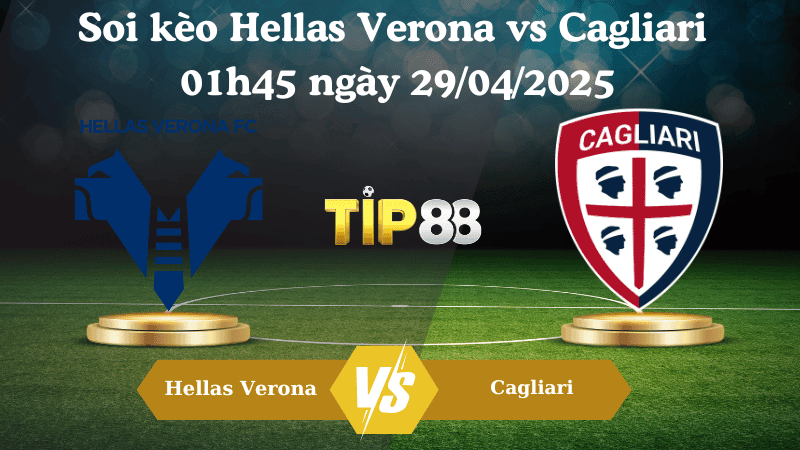 TIP88 Nhận định soi kèo Hellas Verona vs Cagliari 01h45 ngày 29/04/2025 - Serie A