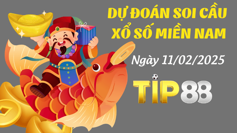 TIP88 Dự Đoán Soi Cầu Miền Nam Ngày 11/02/2025 Chốt Số Phát Lộc Phát Tài