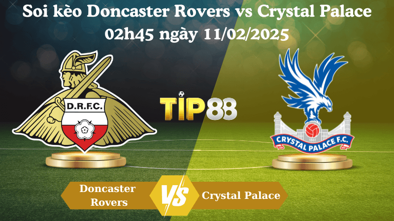 TIP88 Nhận định soi kèo Doncaster Rovers vs Crystal Palace 02h45 ngày 11/02/2025 - FA Cup
