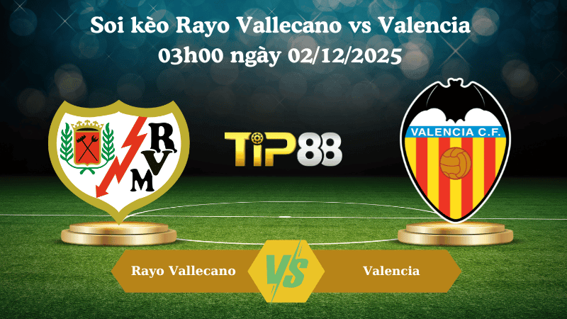 TIP88 Nhận định soi kèo Rayo Vallecano vs Valencia 03h00 ngày 02/12/2025 – La Liga.