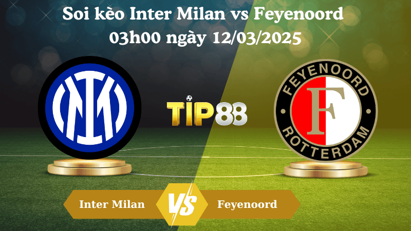 TIP88 Nhận định soi kèo Inter Milan vs Feyenoord 03h00 ngày 12/03/2025 - Champions League