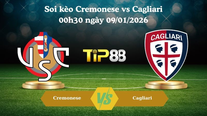 TIP88 Nhận định soi kèo Cremonese vs Cagliari 00h30 ngày 09/01/2026 - Serie A