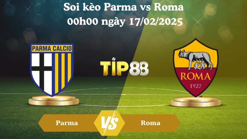 TIP88 Nhận định soi kèo Parma vs Roma 00h00 ngày 17/02/2025 - Serie A