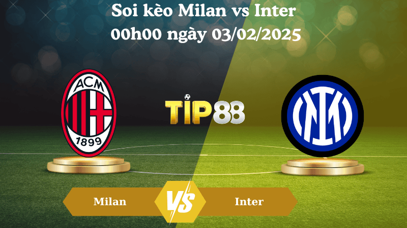 TIP88 Nhận định soi kèo Milan vs Inter 00h00 ngày 03/02/2025 - Serie A