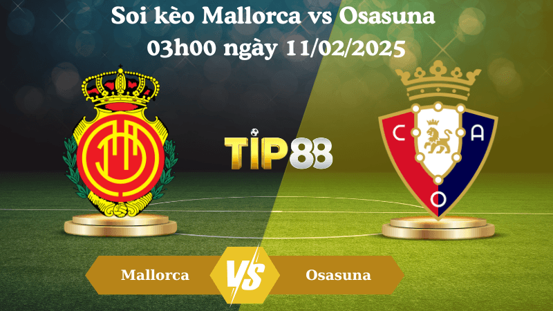 TIP88 Nhận định soi kèo Mallorca vs Osasuna 03h00 ngày 11/02/2025 - La Liga