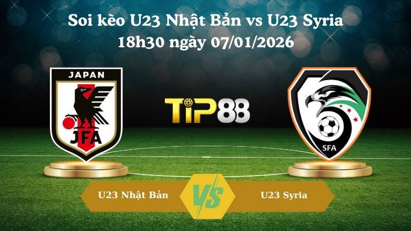 TIP88 Nhận định soi kèo U23 Nhật Bản vs U23 Syria 18h30 ngày 07/01/2026 - Vô địch U23 Châu Á