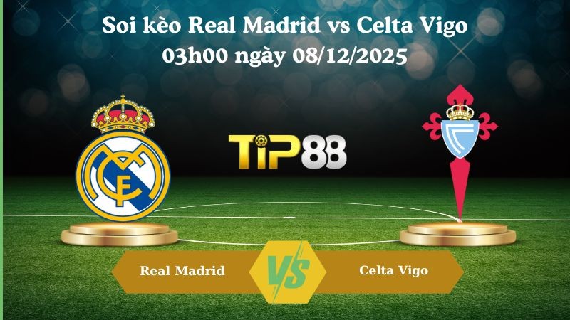 TIP88 Nhận định soi kèo Real Madrid vs Celta Vigo 3h00 ngày 08/12/2025 – La Liga
