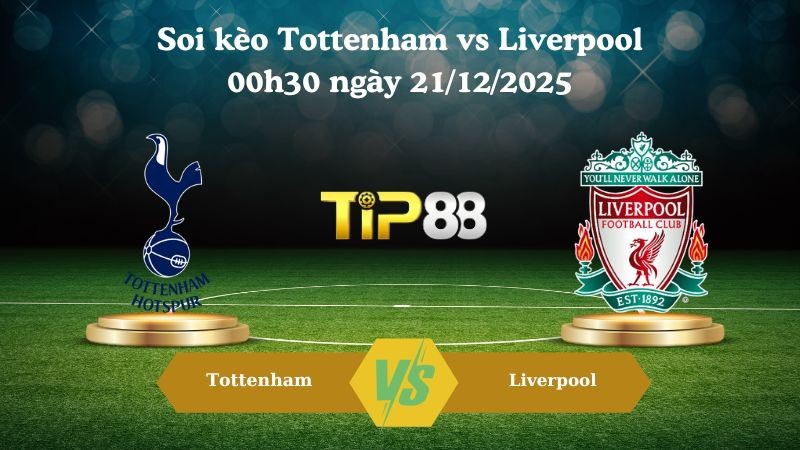 TIP88 Nhận định soi kèo Tottenham vs Liverpool 00h30 ngày 21/12/2025 – Ngoại hạng Anh