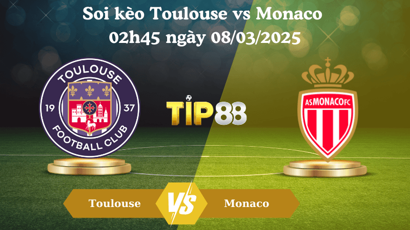 TIP88 Nhận định soi kèo Toulouse vs Monaco 02h45 ngày 08/03/2025 - Ligue 1