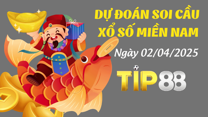 TIP88 Dự Đoán Soi Cầu Xổ Số Miền Nam Ngày 02/04/2025 - Dự Đoán Siêu Đúng