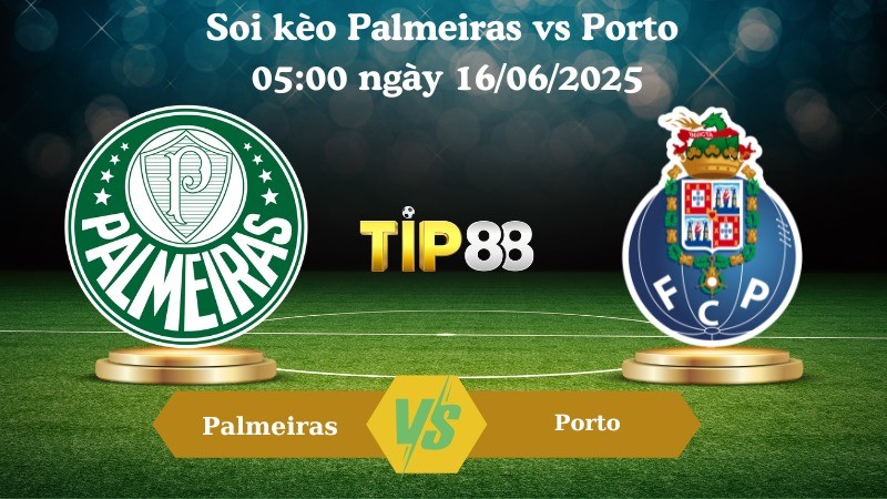 TIP88 Nhận định soi kèo Palmeiras vs Porto 05:00 ngày 16/06/2025 - FIFA Club World Cup