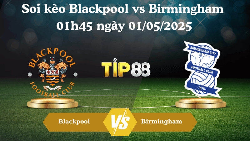 TIP88 Nhận định soi kèo Blackpool vs Birmingham 01h45 ngày 01/05/2025 - League One