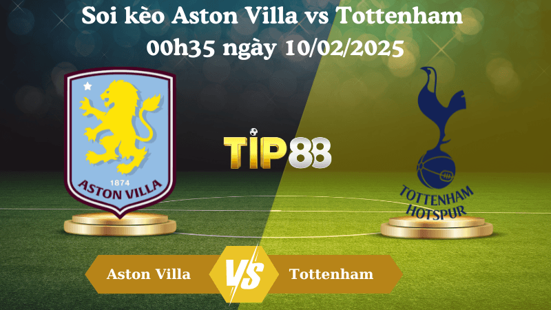 TIP88 Nhận định soi kèo Aston Villa vs Tottenham 00h35 ngày 10/02/2025 - FA Cup
