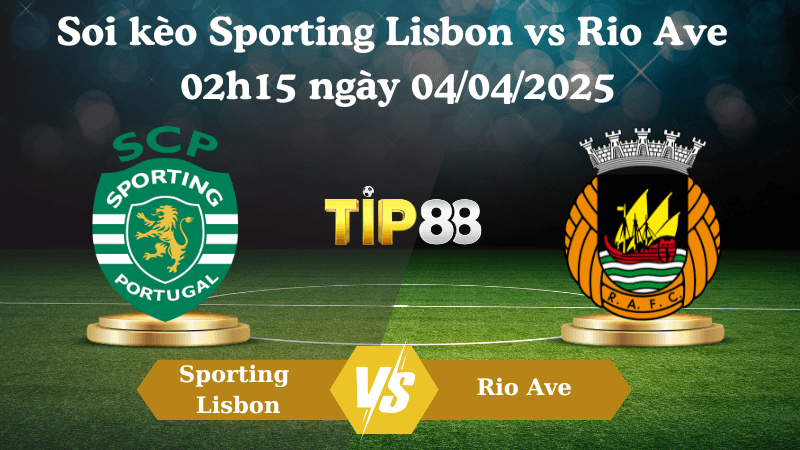 TIP88 Nhận định soi kèo Sporting Lisbon vs Rio Ave 02h15 ngày 04/04/2025 - Cúp Quốc gia Bồ Đào Nha