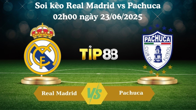TIP88 Nhận định soi kèo Real Madrid vs Pachuca 02:00 ngày 23/06/2025 - FIFA Club World Cup