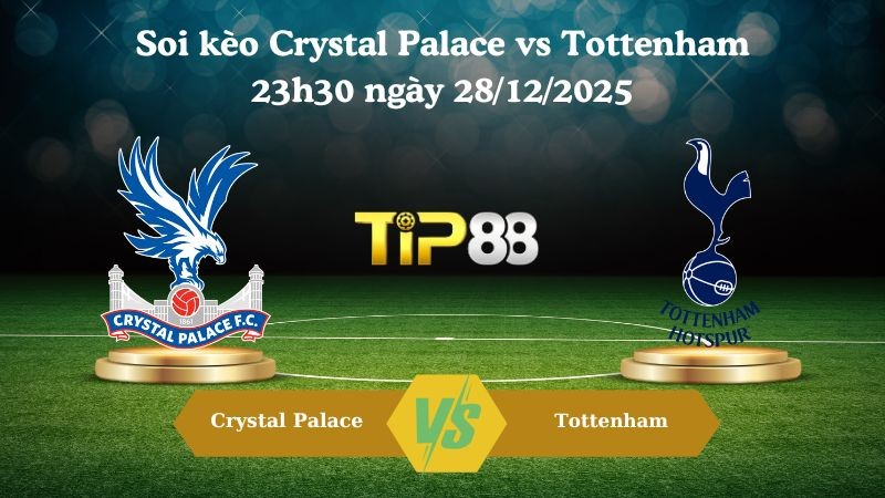 TIP88 Nhận định soi kèo Crystal Palace vs Tottenham 23h30 ngày 28/12/2025 – Ngoại Hạng Anh
