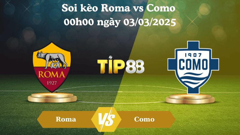 TIP88 Nhận định soi kèo Roma vs Como 00h00 ngày 03/03/2025 - Serie A