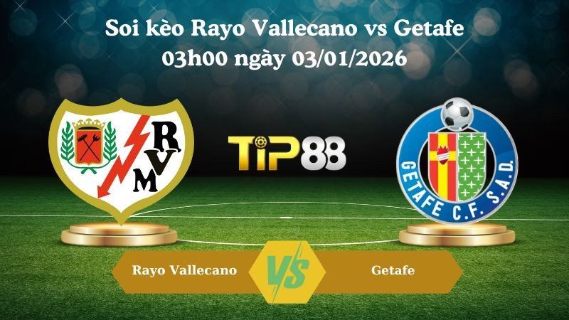 TIP88 Nhận định soi kèo Rayo Vallecano vs Getafe 03h00 ngày 03/01/2026 – La Liga