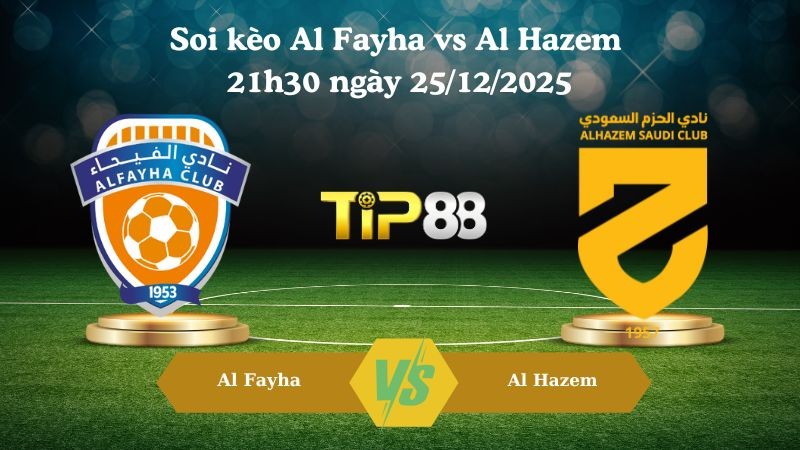 TIP88 Nhận định soi kèo Al Fayha vs Al Hazem 21h30 ngày 25/12/2025 – Saudi Arabia