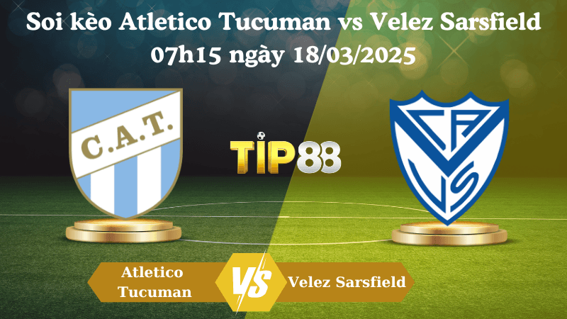 TIP88 Nhận định soi kèo Atletico Tucuman vs Velez Sarsfield 07h15 ngày 18/03/2025 - VĐQG Argentina