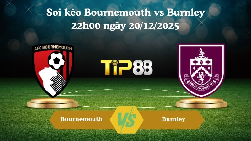 TIP88 Nhận định soi kèo Bournemouth vs Burnley 22h00 ngày 20/12/2025 – Ngoại hạng Anh