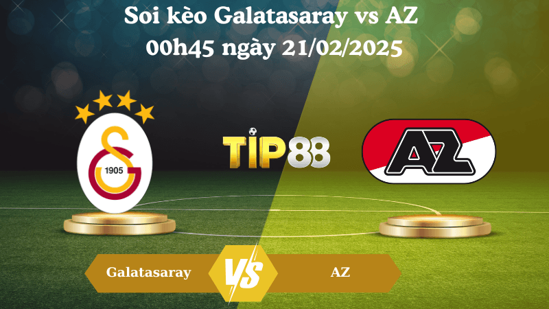 TIP88 Nhận định soi kèo Galatasaray vs AZ 00h45 ngày 21/02/2025 - Europa League