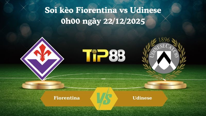 TIP88 Nhận định soi kèo Fiorentina vs Udinese 0h00 ngày 22/12/2025 – Serie A