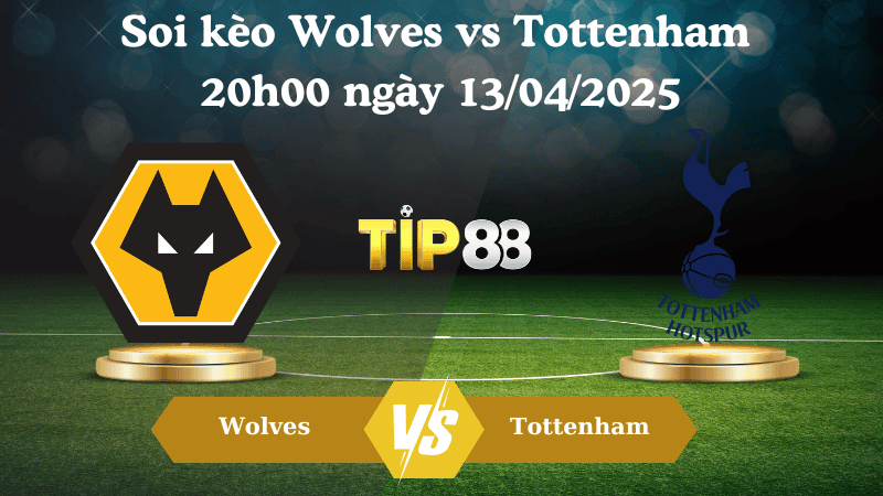 TIP88 Nhận định soi kèo Wolves vs Tottenham 20h00 ngày 13/04/2025 - Ngoại hạng Anh