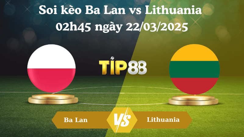 TIP88 Nhận định soi kèo Ba Lan vs Lithuania 02h45 ngày 22/03/2025 - Vòng loại World Cup 2026