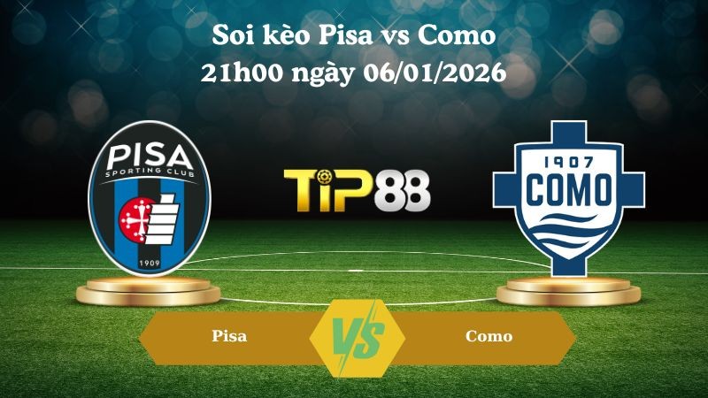 TIP88 Nhận định soi kèo Pisa vs Como 21h00 ngày 06/01/2026 - Serie A