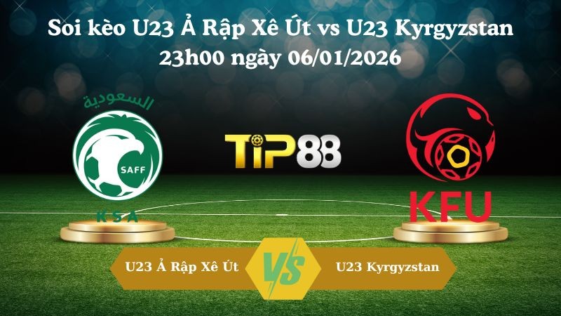 TIP88 Nhận định soi kèo U23 Ả Rập Xê Út vs U23 Kyrgyzstan 23h00 ngày 06/01/2026 - Vô địch U23 Châu Á
