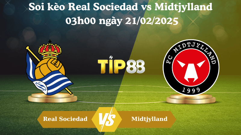 TIP88 Nhận định soi kèo Real Sociedad vs Midtjylland 03h00 ngày 21/02/2025 - Europa League